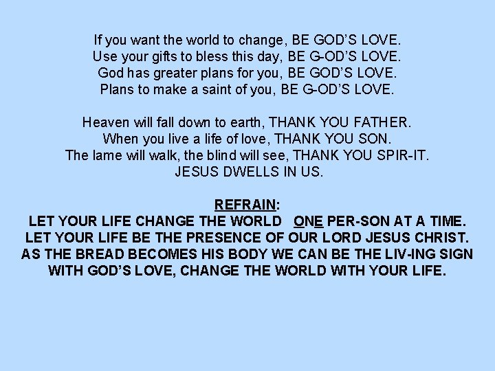 If you want the world to change, BE GOD’S LOVE. Use your gifts to