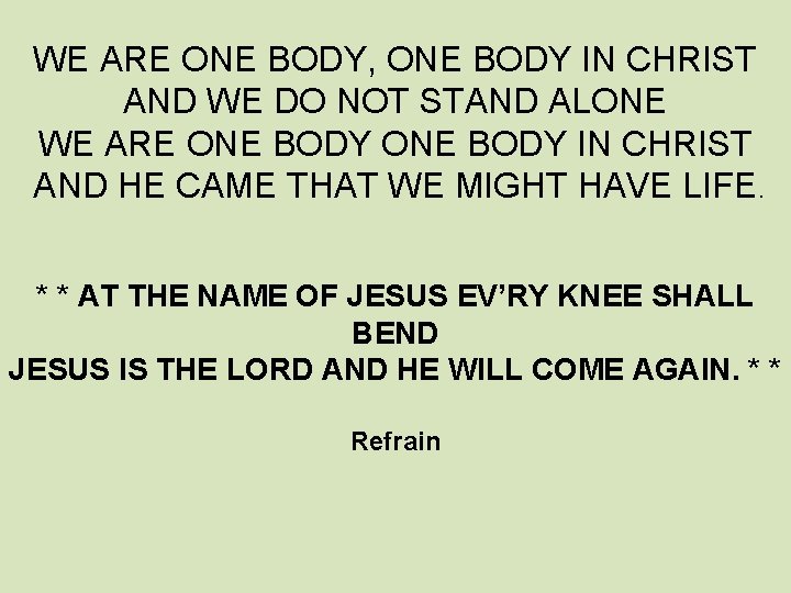 WE ARE ONE BODY, ONE BODY IN CHRIST AND WE DO NOT STAND ALONE