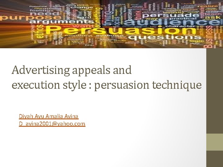 Advertising appeals and execution style : persuasion technique Diyah Ayu Amalia Avina D_avina 2001@yahoo. Advertising appeals and execution style : persuasion technique Diyah Ayu Amalia Avina D_avina 2001@yahoo.