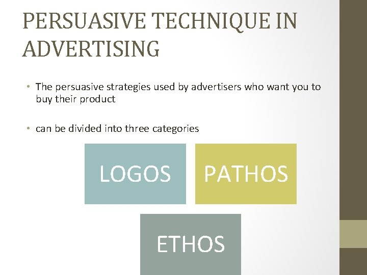 PERSUASIVE TECHNIQUE IN ADVERTISING • The persuasive strategies used by advertisers who want you