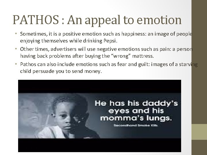 PATHOS : An appeal to emotion • Sometimes, it is a positive emotion such