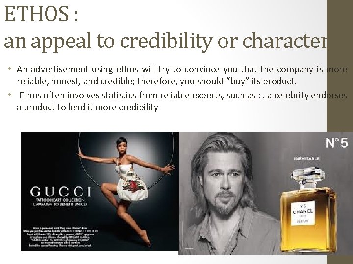 ETHOS : an appeal to credibility or character. • An advertisement using ethos will