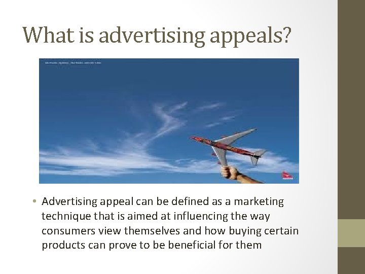 What is advertising appeals? • Advertising appeal can be defined as a marketing technique What is advertising appeals? • Advertising appeal can be defined as a marketing technique