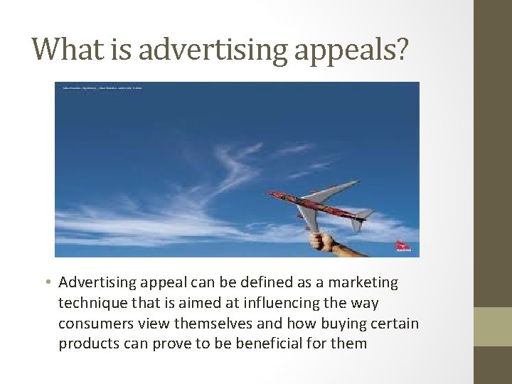 What is advertising appeals? • Advertising appeal can be defined as a marketing technique