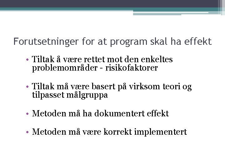 Forutsetninger for at program skal ha effekt • Tiltak å være rettet mot den Forutsetninger for at program skal ha effekt • Tiltak å være rettet mot den
