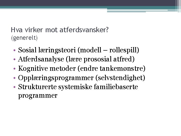 Hva virker mot atferdsvansker? (generelt) • • • Sosial læringsteori (modell – rollespill) Atferdsanalyse Hva virker mot atferdsvansker? (generelt) • • • Sosial læringsteori (modell – rollespill) Atferdsanalyse