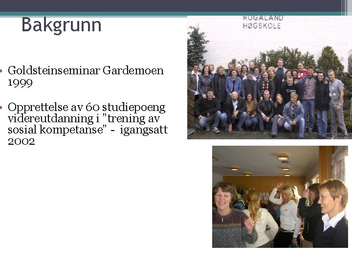 Bakgrunn • Goldsteinseminar Gardemoen 1999 • Opprettelse av 60 studiepoeng videreutdanning i ”trening av Bakgrunn • Goldsteinseminar Gardemoen 1999 • Opprettelse av 60 studiepoeng videreutdanning i ”trening av