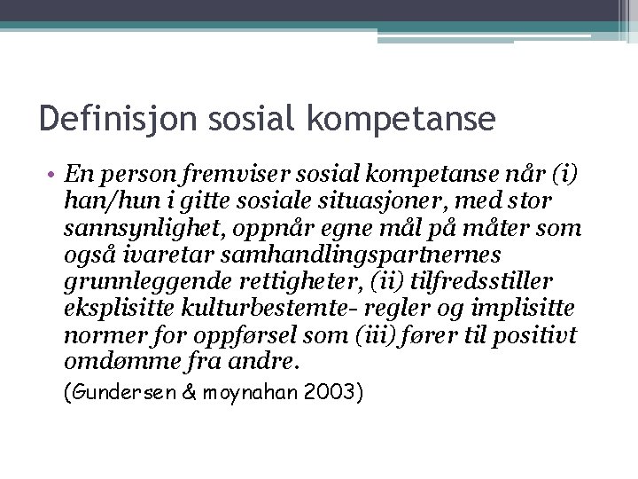 Definisjon sosial kompetanse • En person fremviser sosial kompetanse når (i) han/hun i gitte Definisjon sosial kompetanse • En person fremviser sosial kompetanse når (i) han/hun i gitte