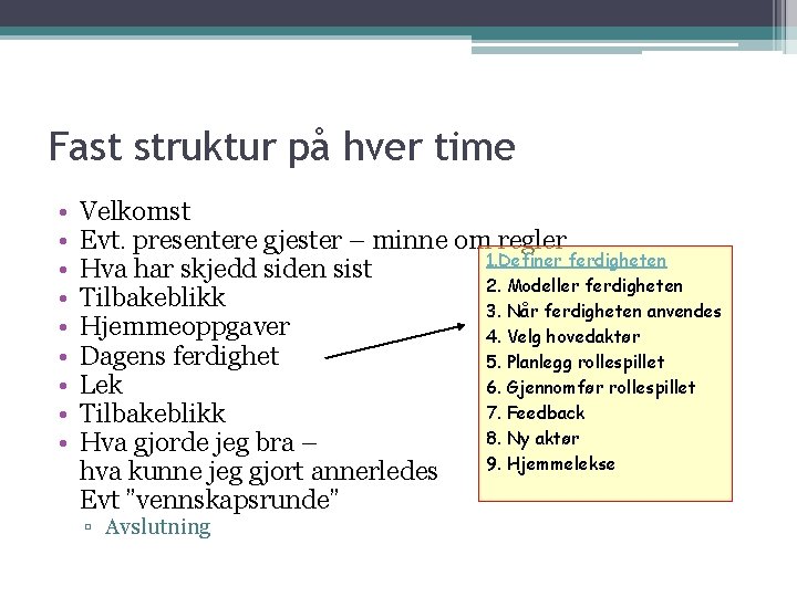Fast struktur på hver time • • • Velkomst Evt. presentere gjester – minne Fast struktur på hver time • • • Velkomst Evt. presentere gjester – minne