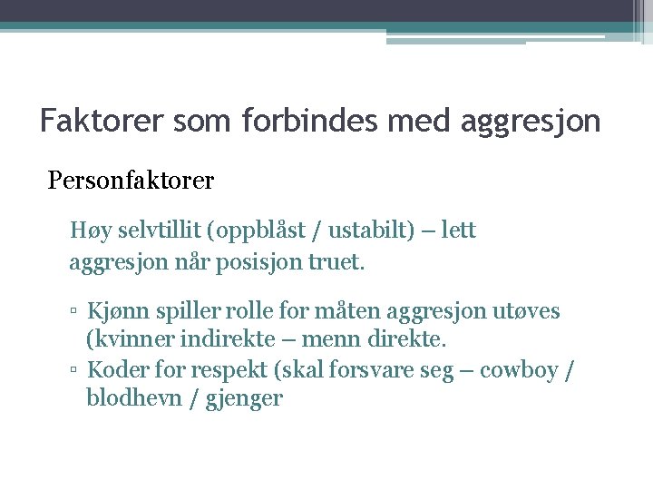 Faktorer som forbindes med aggresjon Personfaktorer Høy selvtillit (oppblåst / ustabilt) – lett aggresjon Faktorer som forbindes med aggresjon Personfaktorer Høy selvtillit (oppblåst / ustabilt) – lett aggresjon