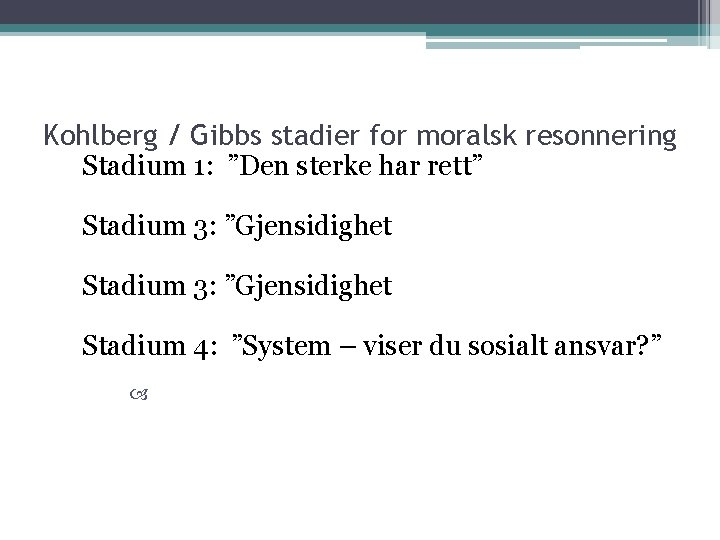 Kohlberg / Gibbs stadier for moralsk resonnering Stadium 1: ”Den sterke har rett” Stadium Kohlberg / Gibbs stadier for moralsk resonnering Stadium 1: ”Den sterke har rett” Stadium
