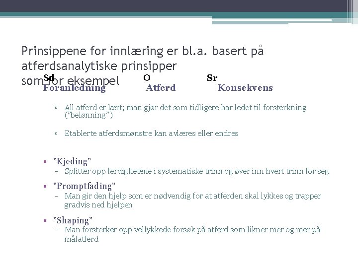 Prinsippene for innlæring er bl. a. basert på atferdsanalytiske prinsipper O Sr som. Sd Prinsippene for innlæring er bl. a. basert på atferdsanalytiske prinsipper O Sr som. Sd