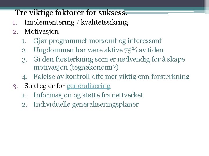 Tre viktige faktorer for suksess. 1. Implementering / kvalitetssikring 2. Motivasjon 1. Gjør programmet Tre viktige faktorer for suksess. 1. Implementering / kvalitetssikring 2. Motivasjon 1. Gjør programmet