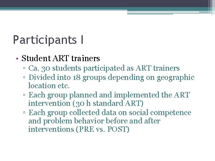 Participants I • Student ART trainers ▫ Ca. 30 students participated as ART trainers Participants I • Student ART trainers ▫ Ca. 30 students participated as ART trainers