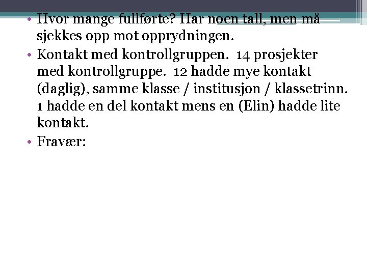 • Hvor mange fullførte? Har noen tall, men må sjekkes opp mot opprydningen. • Hvor mange fullførte? Har noen tall, men må sjekkes opp mot opprydningen.