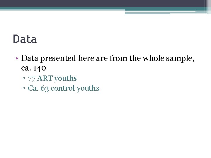 Data • Data presented here are from the whole sample, ca. 140 ▫ 77 Data • Data presented here are from the whole sample, ca. 140 ▫ 77