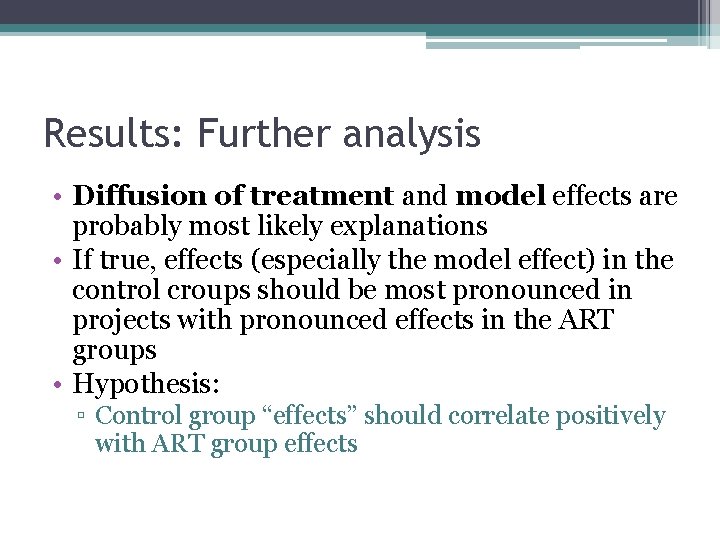 Results: Further analysis • Diffusion of treatment and model effects are probably most likely Results: Further analysis • Diffusion of treatment and model effects are probably most likely