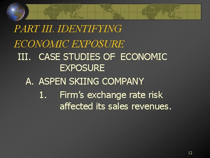 PART III. IDENTIFYING ECONOMIC EXPOSURE III. CASE STUDIES OF ECONOMIC EXPOSURE A. ASPEN SKIING