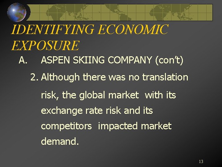 IDENTIFYING ECONOMIC EXPOSURE A. ASPEN SKIING COMPANY (con’t) 2. Although there was no translation