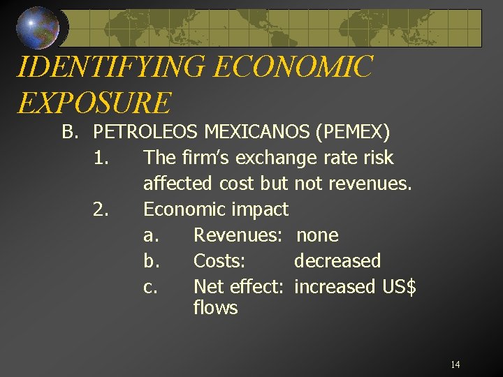 IDENTIFYING ECONOMIC EXPOSURE B. PETROLEOS MEXICANOS (PEMEX) 1. The firm’s exchange rate risk affected