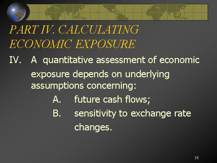 PART IV. CALCULATING ECONOMIC EXPOSURE IV. A quantitative assessment of economic exposure depends on