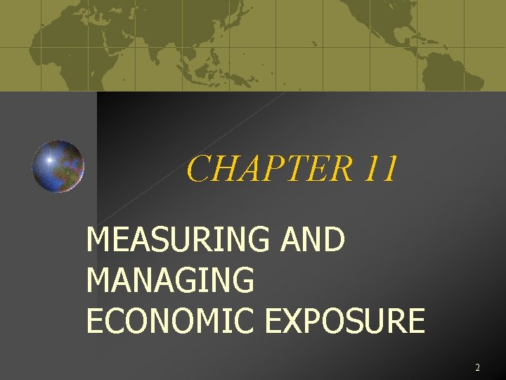 CHAPTER 11 MEASURING AND MANAGING ECONOMIC EXPOSURE 2 