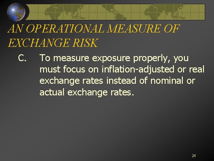 AN OPERATIONAL MEASURE OF EXCHANGE RISK C. To measure exposure properly, you must focus