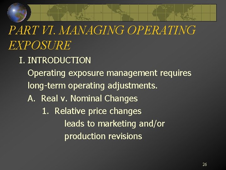 PART VI. MANAGING OPERATING EXPOSURE I. INTRODUCTION Operating exposure management requires long-term operating adjustments.