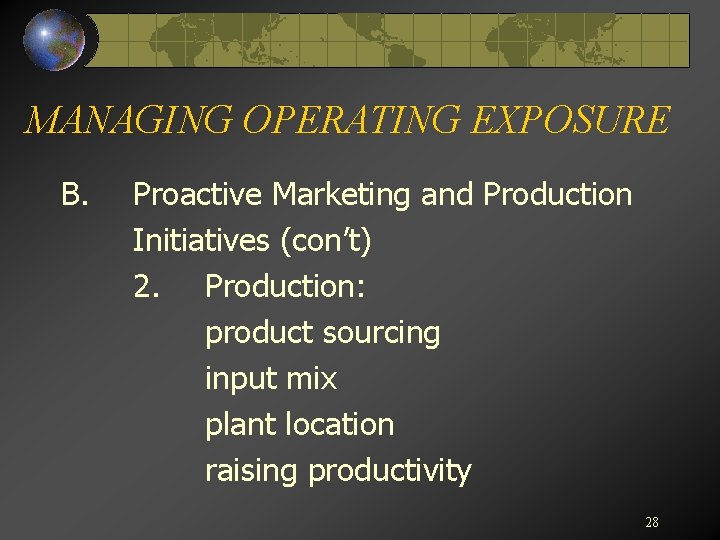 MANAGING OPERATING EXPOSURE B. Proactive Marketing and Production Initiatives (con’t) 2. Production: product sourcing