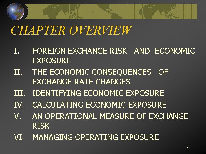 CHAPTER OVERVIEW I. FOREIGN EXCHANGE RISK AND ECONOMIC EXPOSURE II. THE ECONOMIC CONSEQUENCES OF