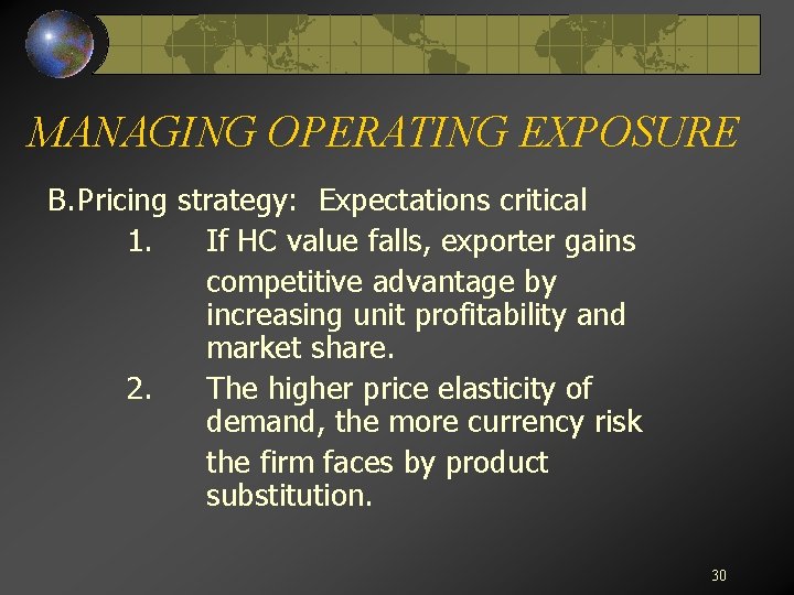 MANAGING OPERATING EXPOSURE B. Pricing strategy: Expectations critical 1. If HC value falls, exporter