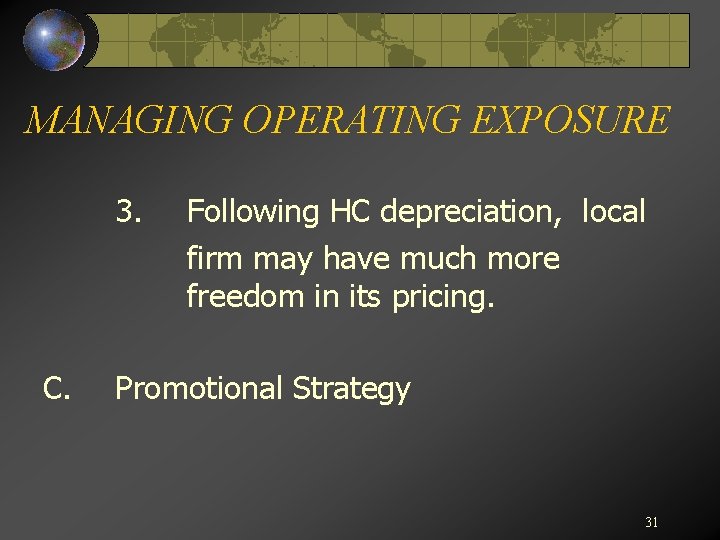 MANAGING OPERATING EXPOSURE 3. C. Following HC depreciation, local firm may have much more