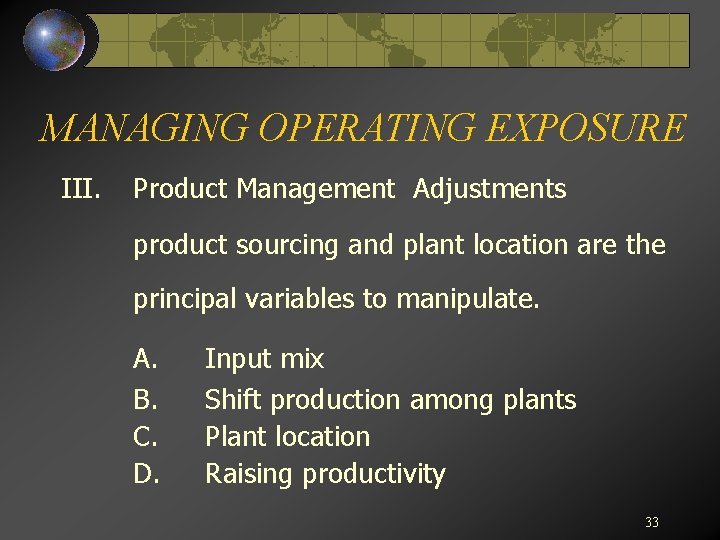 MANAGING OPERATING EXPOSURE III. Product Management Adjustments product sourcing and plant location are the