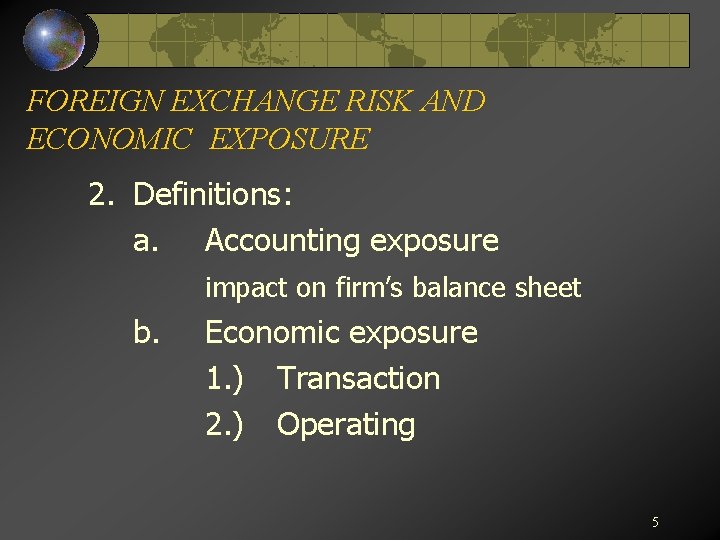 FOREIGN EXCHANGE RISK AND ECONOMIC EXPOSURE 2. Definitions: a. Accounting exposure impact on firm’s