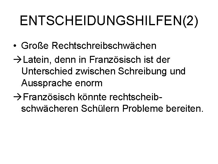 ENTSCHEIDUNGSHILFEN(2) • Große Rechtschreibschwächen Latein, denn in Französisch ist der Unterschied zwischen Schreibung und