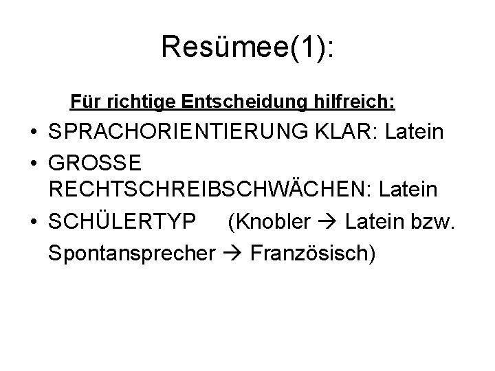 Resümee(1): Für richtige Entscheidung hilfreich: • SPRACHORIENTIERUNG KLAR: Latein • GROSSE RECHTSCHREIBSCHWÄCHEN: Latein •