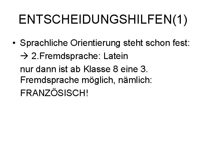 ENTSCHEIDUNGSHILFEN(1) • Sprachliche Orientierung steht schon fest: 2. Fremdsprache: Latein nur dann ist ab
