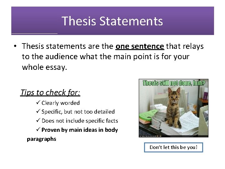 Thesis Statements • Thesis statements are the one sentence that relays to the audience