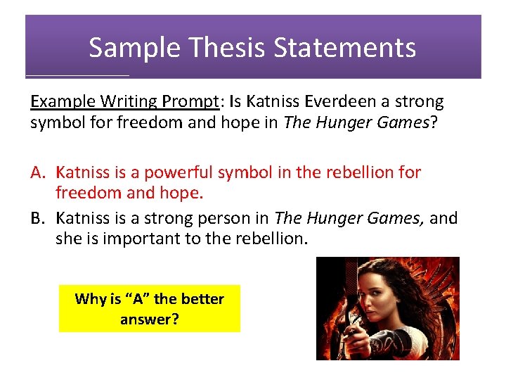 Sample Thesis Statements Example Writing Prompt: Is Katniss Everdeen a strong symbol for freedom