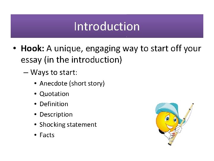 Introduction • Hook: A unique, engaging way to start off your essay (in the