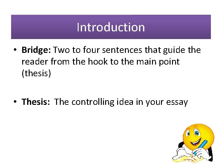 Introduction • Bridge: Two to four sentences that guide the reader from the hook