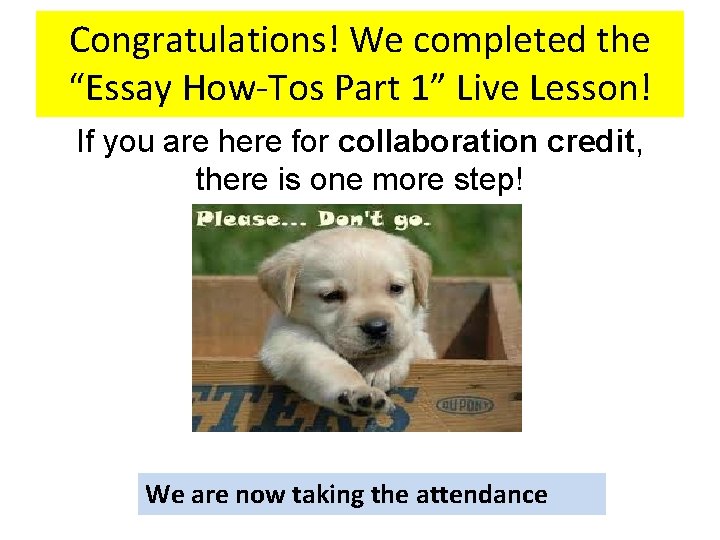 Congratulations! We completed the “Essay How-Tos Part 1” Live Lesson! If you are here