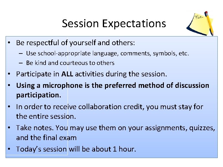 Session Expectations • Be respectful of yourself and others: – Use school-appropriate language, comments,
