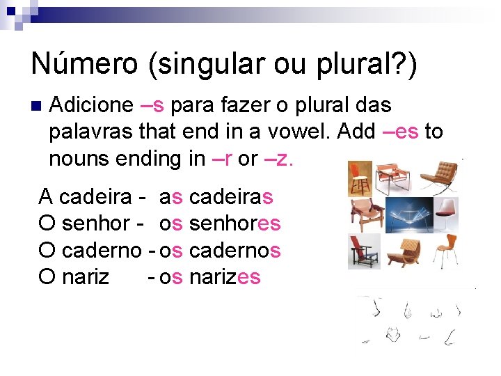 Número (singular ou plural? ) n Adicione –s para fazer o plural das palavras