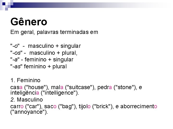 Gênero Em geral, palavras terminadas em "-o" - masculino + singular "-os" - masculino