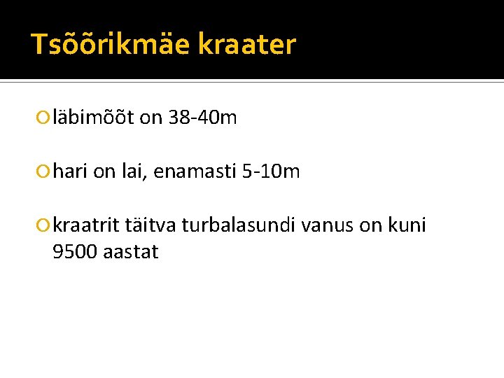Tsõõrikmäe kraater läbimõõt on 38 -40 m hari on lai, enamasti 5 -10 m
