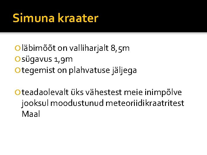 Simuna kraater läbimõõt on valliharjalt 8, 5 m sügavus 1, 9 m tegemist on