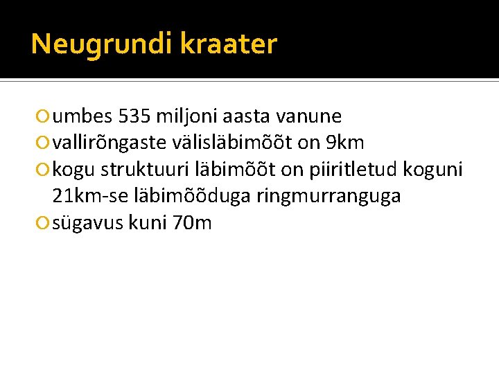 Neugrundi kraater umbes 535 miljoni aasta vanune vallirõngaste välisläbimõõt on 9 km kogu struktuuri