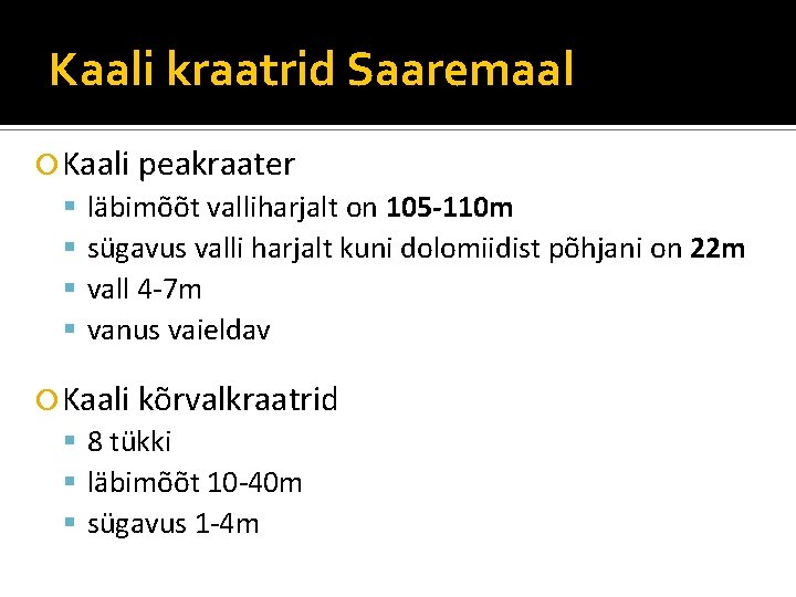 Kaali kraatrid Saaremaal Kaali peakraater läbimõõt valliharjalt on 105 -110 m sügavus valli harjalt