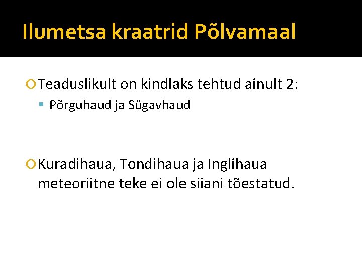 Ilumetsa kraatrid Põlvamaal Teaduslikult on kindlaks tehtud ainult 2: Põrguhaud ja Sügavhaud Kuradihaua, Tondihaua